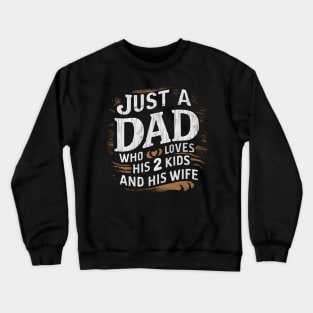 Father's Day gift for Dad of Two Just a dad who loves his 2 kids and his Wife Crewneck Sweatshirt